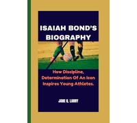 ISAIAH BOND’S BIOGRAPHY: How Discipline, Determination Of An Icon Inspires Young Athletes.