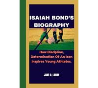 ISAIAH BOND’S BIOGRAPHY: How Discipline, Determination Of An Icon Inspires Young Athletes.