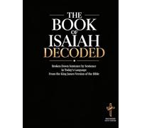 Isaiah Decoded: A Sentence-by-Sentence Breakdown in Modern Language - A Modern Bible Study Guide for the King James Version (Breaking Down the Bible | ... of the Bible Books into Modern English)