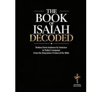 Isaiah Decoded: A Sentence-by-Sentence Breakdown in Modern Language - A Modern Bible Study Guide for the King James Version (Breaking Down the Bible | ... of the Bible Books into Modern English)