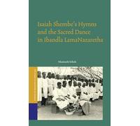 Isaiah Shembe’s Hymns and the Sacred Dance in Ibandla lamaNazaretha: 45 (Studies of Religion in Africa, 45)