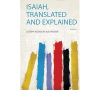 Isaiah, Translated and Explained (Volume 1)