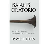 Isaiah's Oratorio: An Appreciation of Isaiah Chapters 24-27