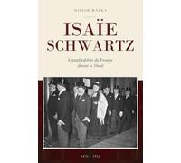 Isaïe Schwartz, Grand Rabbin de France durant la Shoah: De Traenheim à Paris, itinéraire d'un rabbin face aux tourments du XXe siècle - Une biographie critique