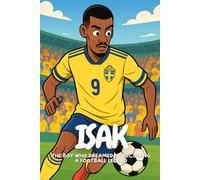 Isak: Chasing Dreams, Scoring Goals, Inspiring Kids Everywhere.