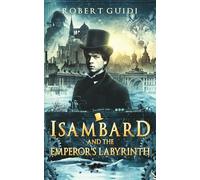 Isambard and the Emperor's Labyrinth: Historical Magic Action Adventure (Young Isambard)