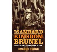 Isambard Kingdom Brunel: The Engineering Visionary