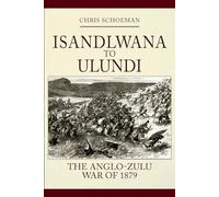 Isandlwana to Ulundi: The Anglo-Zulu War of 1879