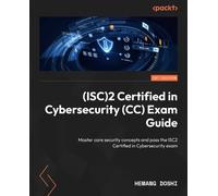 (ISC)2 Certified in Cybersecurity (CC) Exam Guide: Master core security concepts and pass the ISC2 Certified in Cybersecurity exam