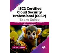 ISC2 Certified Cloud Security Professional (CCSP) Exam Guide : Essential strategies for compliance, governance, and risk management