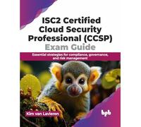 ISC2 Certified Cloud Security Professional (CCSP) Exam Guide: Essential strategies for compliance, governance, and risk management (English Edition)