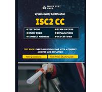ISC2 Certified in Cybersecurity (CC) Exam Test Prep 2025: Complete Cybersecurity Certification Practice Questions: 783 Practice Questions Covering ... the ISC2 Certified in Cybersecurity (CC) Exam