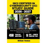 ISC2 Certified in Cybersecurity (CC) Study Guide 2026-2027: Master Security Principles, Risk Management, Network Defense, Incident Response with 450 Questions and Explanations