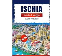 Ischia Guida di Viaggio 2026: Scopri i tesori nascosti del sud Italia, spiagge incantevoli, consigli locali, attrazioni imperdibili e avventure sull’isola