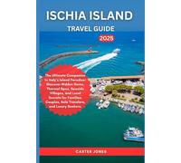 ISCHIA ISLAND TRAVEL GUIDE 2025: The Ultimate Companion to Italy’s Island Paradise: Discover Hidden Gems, Thermal Spas, Seaside Villages, and Local ... Solo Travelers. (Ultimate Traveler’s Guide)