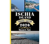 ISCHIA ISLAND TRAVEL GUIDE 2026: Your travel companion To Explore and Enjoy the attractions of this must-visit destination. (Epic Journeys Travel Series)