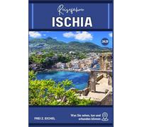 ISCHIA REISEFÜHRER: Ihr Reiseführer für Ischia: Was es zu sehen, zu tun und zu erkunden gibt