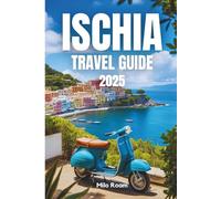 ISCHIA TRAVEL GUIDE 2025: One Sunset, One Secret at a Time