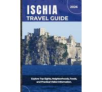 ISCHIA TRAVEL GUIDE 2026: Explore Top Sights, Neighborhoods, Foods, and Practical Visitor Information