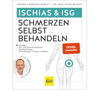 Ischias & ISG-Schmerzen selbst behandeln: Bei Ischialgie, ISG- und Piriformis-Syndrom, Gesäßschmerzen