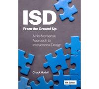 ISD From the Ground Up : A No-Nonsense Approach to Instructional Design
