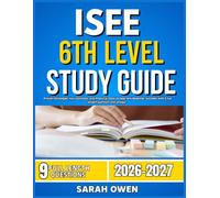 ISEE 6TH LEVEL STUDY GUIDE 2026-2027: Proven Strategies, Key Concepts, and Practical Tools to Help Any Beginner Succeed with 9 full length question and answer