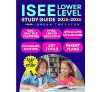 ISEE Lower Level Study Guide: 1000+ Practice Questions & 6 Full-Length Simulation with Step-by-Step Explanations, Vocabulary Boosters, CBT Tools & Parent Plans to Build Confidence and Success