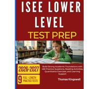 ISEE LOWER LEVEL TEST PREP 2026 2027: Build Strong Academic Foundations with 450 Practice Questions, Reading Activities, Quantitative Exercises, and Learning Support
