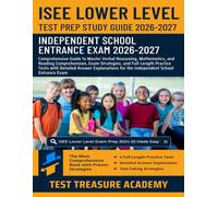 ISEE Lower Level Test Prep Study Guide 2026-2027: Master Verbal Reasoning, Mathematics, and Reading Comprehension, and Practice Tests for the Independent School Entrance Exam