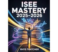 ISEE Mastery 2025-2026: Complete Independent School Entrance Examination Prep with 500+ Practice Questions, Level-Based Study Plans & Admission Tips