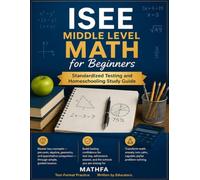 ISEE Middle Level Math for Beginners: Standardized Testing and Homeschooling Study Guide (ISEE / SSAT Math for Beginners)