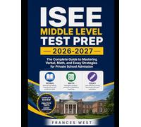ISEE Middle Level Test Prep 2026-2027: The Complete Guide to Mastering Verbal, Math, and Essay Strategies for Private School Admission