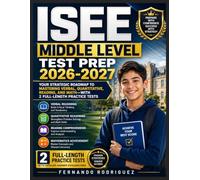 ISEE Middle Level Test Prep 2026-2027: Your Strategic Roadmap to Mastering Verbal, Quantitative, Reading, and Math-With 2 Full-Length Practice Tests