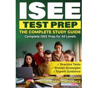 ISEE TEST PREP - THE COMPLETE STUDY GUIDE: Complete ISEE Prep for All Levels | Practice Tests, Proven Strategies, and Expert Guidance to Improve ... ... pass the independent school entrance exam.)
