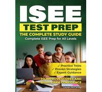 ISEE TEST PREP - THE COMPLETE STUDY GUIDE: Complete ISEE Prep for All Levels | Practice Tests, Proven Strategies, and Expert Guidance to Improve ... ... pass the independent school entrance exam.)