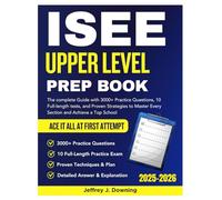 ISEE Upper Level Prep Book: The Complete Guide with 3,000+ Practice Questions, 10 Full-Length Tests, and Proven Strategies to Master Every Section and Achieve a Top Score
