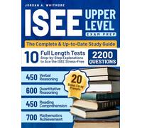 ISEE Upper Level Prep: The Complete & Up-to-Date Study Guide with 2,200 Exam Ready Practice Questions, 10 Full-Length Practice Tests & Step-by-Step Explanations to Ace the ISEE Stress-Free