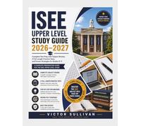 ISEE UPPER LEVEL STUDY GUIDE 2026-2027: Complete Test Prep with Subject Review, 4 Full-Length Practice Tests, and Proven Strategies for Grades 8-11