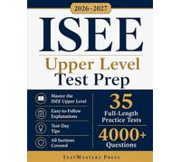 ISEE Upper Level Test Prep: The Complete & Fully Updated Prep System to Master the ISEE Upper Level Exam - Easy-to-Follow Explanations, Test-Day Tips, and Full-Length Practice Tests
