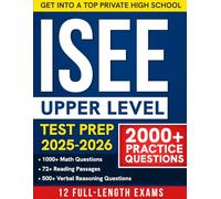 ISEE Upper Level Test Prep: The Most Complete Study Guide with 2000+ Practice Questions (With Answers Explanation) & 12 Full-Length Exams Built to Get 8th Grade Students Into Top Private High Schools