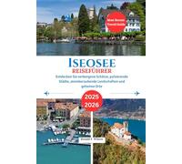 Iseosee Reiseführer 2025-2026: Entdecken Sie verborgene Schätze, pulsierende Städte, atemberaubende Landschaften und geheime Orte