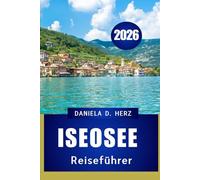 ISEOSEE REISEFÜHRER 2026: Ihr umfassendes Handbuch für Kultur, Küche und landschaftliche Abenteuer