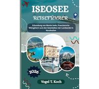 ISEOSEE REISEFÜHRER: Erkundung von Monte Isola, Franciacorta-Weingütern und den Seestädten der Lombardei in Norditalien (Vogel Koch der Entdecker (DE))