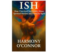 Ish: How I Survived Narcissistic Abuse, Spiritual Warfare, and Found Joy Again