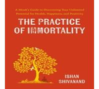 Ishan Shivanand The Practice of Immortality : A Monk's Guide to Discovering Your Ishan Shivanand Multicolor