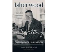 Isherwood on Writing: The Complete Lectures in California