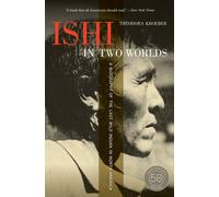 Ishi in Two Worlds, 50Th Anniversary Edition: a Biography of the Last Wild India