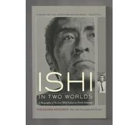 Ishi in Two Worlds - A Biography of the Last Wild Indian in North America