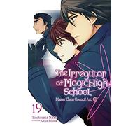 Ishida, Kana - The Irregular at Magic High School, Vol. 19 (light novel): Volume 19 (IRREGULAR AT MAGIC HIGH SCHOOL LIGHT NOVEL SC)