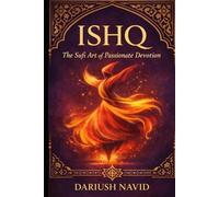 Ishq: The Sufi Art of Passionate Devotion (Persian & Sufi Philosophy for Modern Life)
